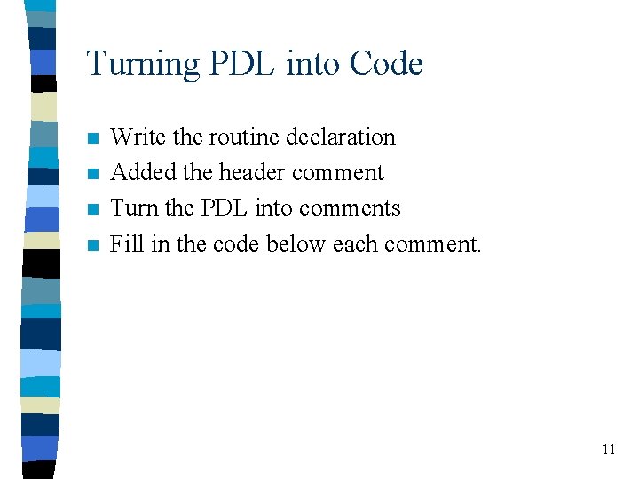 Turning PDL into Code n n Write the routine declaration Added the header comment Turning PDL into Code n n Write the routine declaration Added the header comment