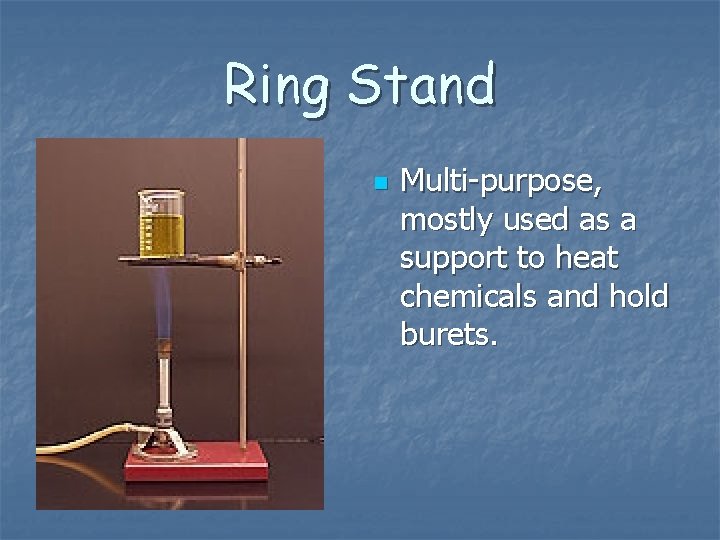 Ring Stand n Multi-purpose, mostly used as a support to heat chemicals and hold