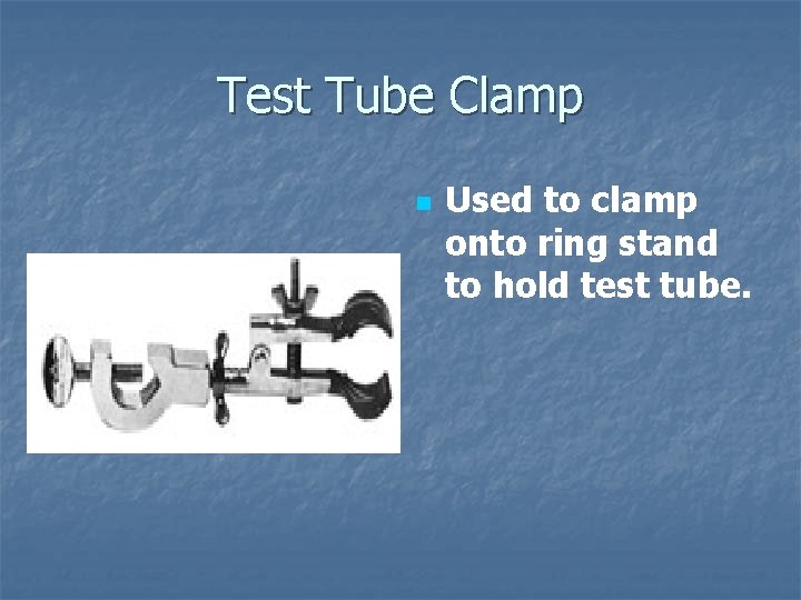 Test Tube Clamp n Used to clamp onto ring stand to hold test tube.