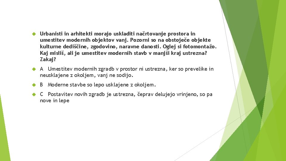  Urbanisti in arhitekti morajo uskladiti načrtovanje prostora in umestitev modernih objektov vanj. Pozorni