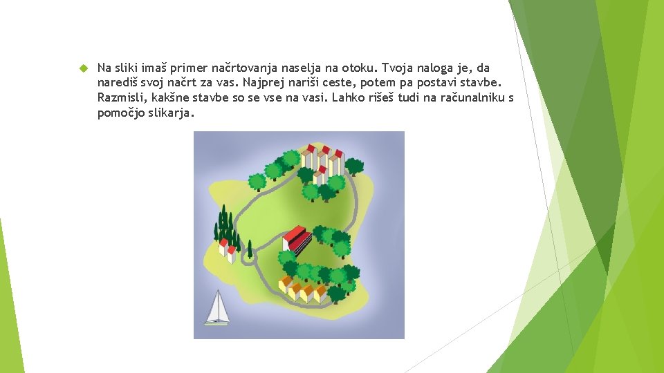  Na sliki imaš primer načrtovanja naselja na otoku. Tvoja naloga je, da narediš