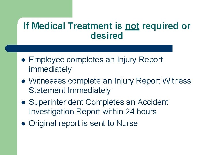 If Medical Treatment is not required or desired l l Employee completes an Injury