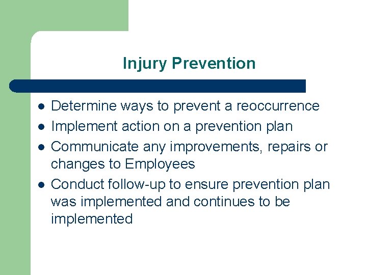 Injury Prevention l l Determine ways to prevent a reoccurrence Implement action on a
