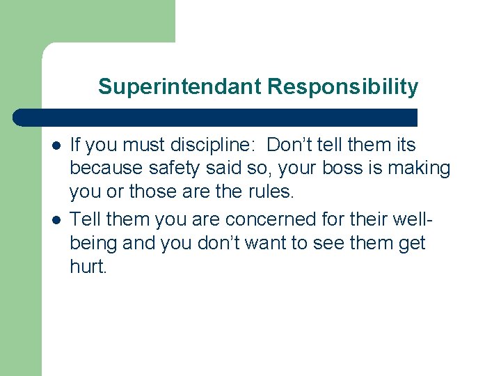 Superintendant Responsibility l l If you must discipline: Don’t tell them its because safety