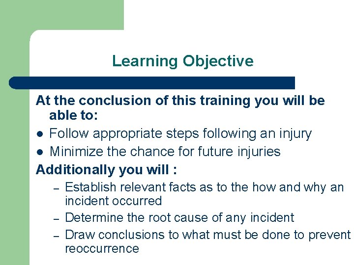 Learning Objective At the conclusion of this training you will be able to: l