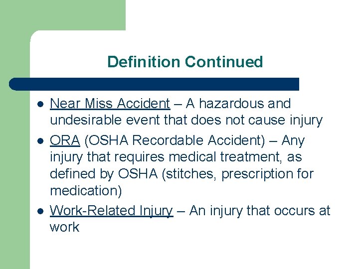 Definition Continued l l l Near Miss Accident – A hazardous and undesirable event
