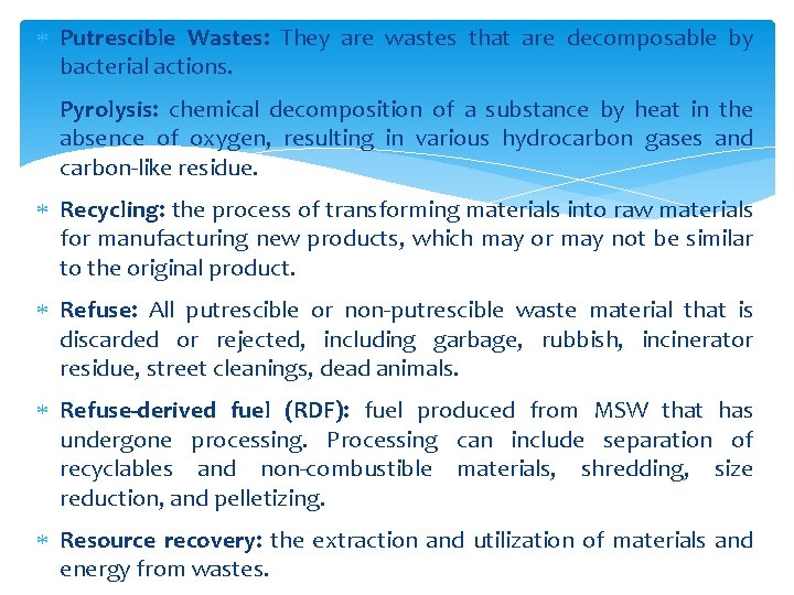  Putrescible Wastes: They are wastes that are decomposable by bacterial actions. Pyrolysis: chemical