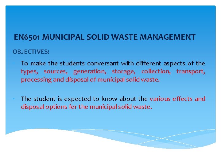 EN 6501 MUNICIPAL SOLID WASTE MANAGEMENT OBJECTIVES: • To make the students conversant with