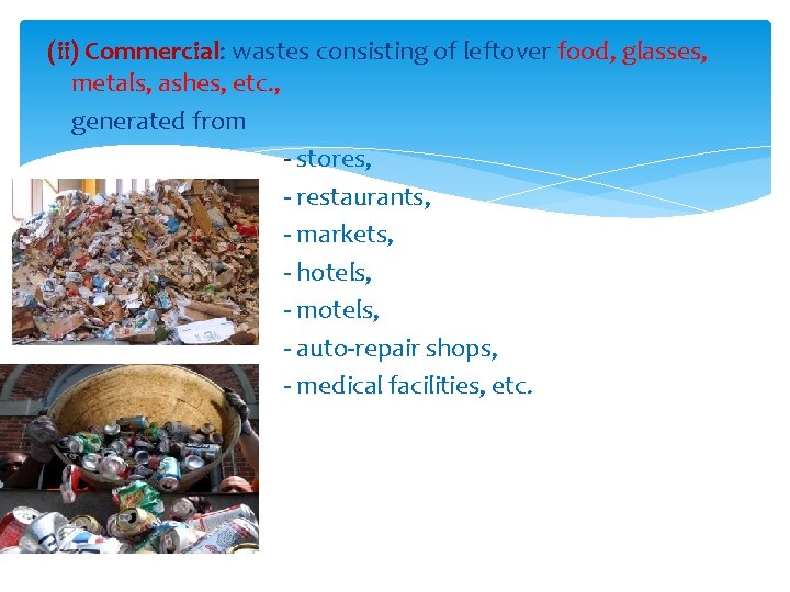 (ii) Commercial: wastes consisting of leftover food, glasses, metals, ashes, etc. , generated from