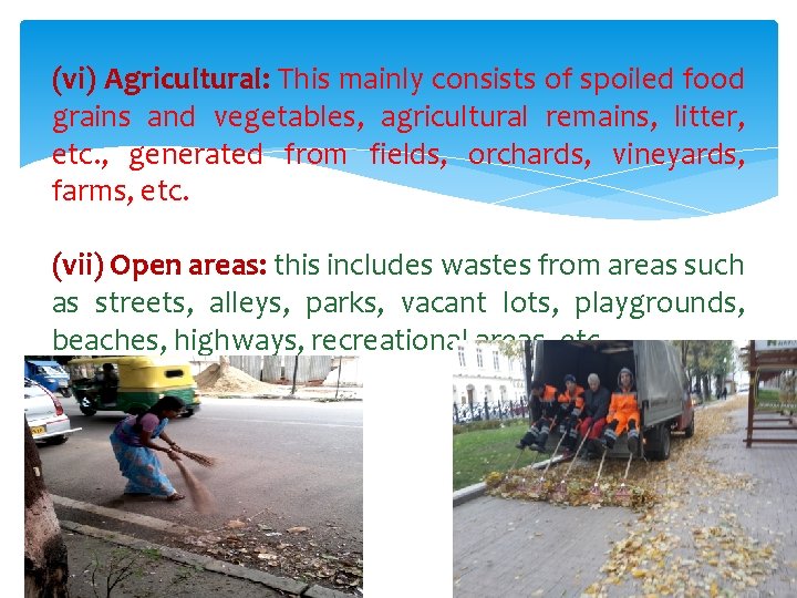 (vi) Agricultural: This mainly consists of spoiled food grains and vegetables, agricultural remains, litter, (vi) Agricultural: This mainly consists of spoiled food grains and vegetables, agricultural remains, litter,