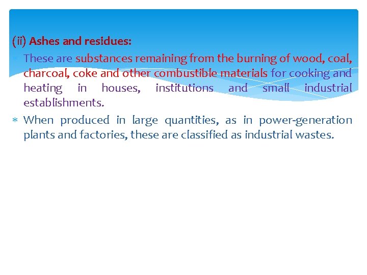 (ii) Ashes and residues: These are substances remaining from the burning of wood, coal,
