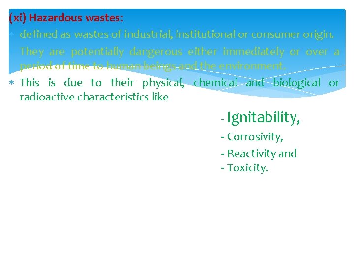 (xi) Hazardous wastes: defined as wastes of industrial, institutional or consumer origin. They are