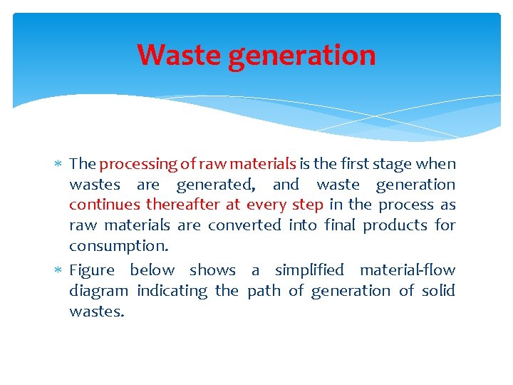 Waste generation The processing of raw materials is the first stage when wastes are