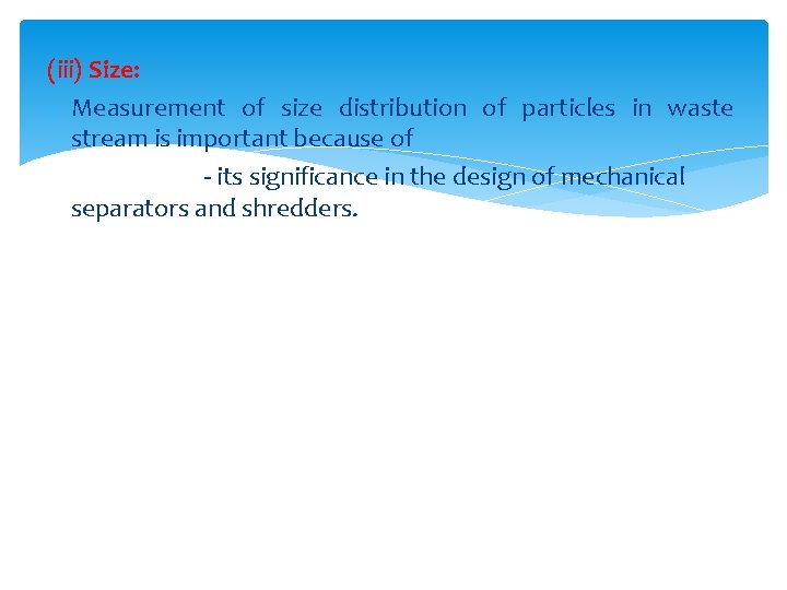 (iii) Size: Measurement of size distribution of particles in waste stream is important because