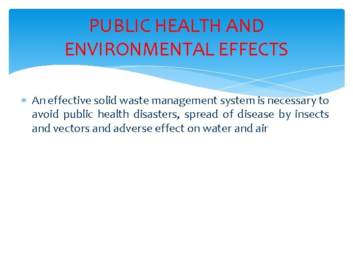PUBLIC HEALTH AND ENVIRONMENTAL EFFECTS An effective solid waste management system is necessary to