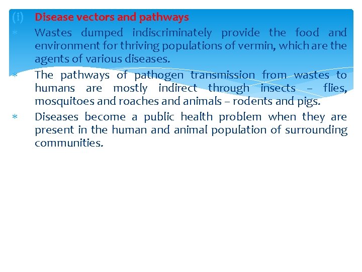 (i) Disease vectors and pathways Wastes dumped indiscriminately provide the food and environment for