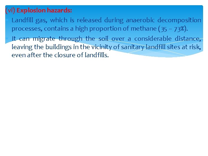 (vi) Explosion hazards: Landfill gas, which is released during anaerobic decomposition processes, contains a