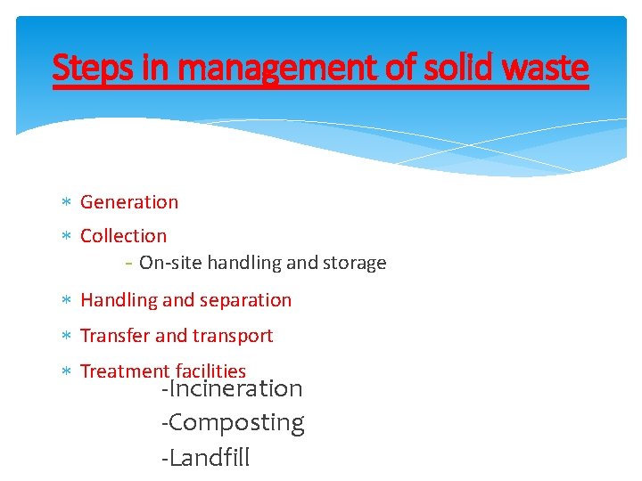 Steps in management of solid waste Generation Collection - On-site handling and storage Handling