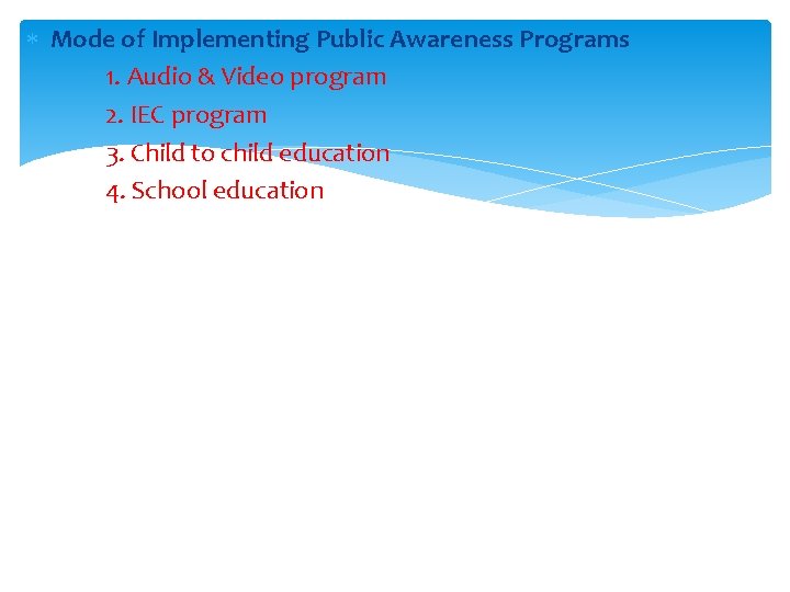  Mode of Implementing Public Awareness Programs 1. Audio & Video program 2. IEC