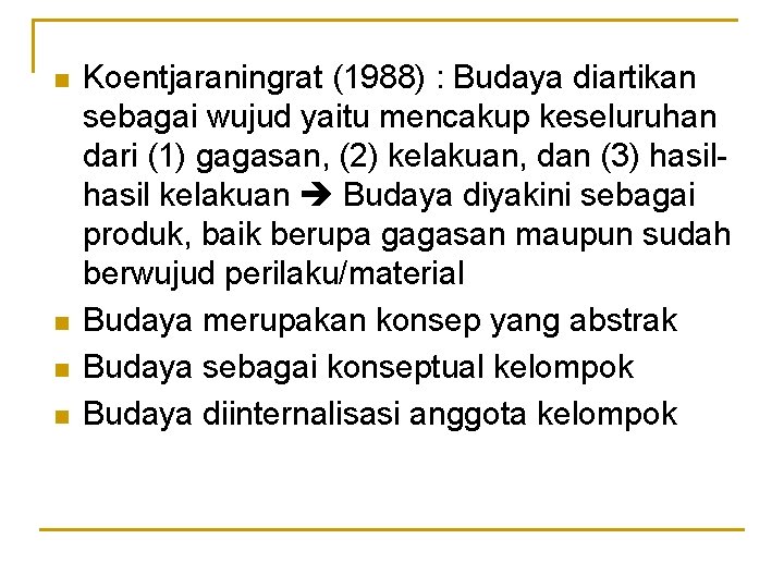 n n Koentjaraningrat (1988) : Budaya diartikan sebagai wujud yaitu mencakup keseluruhan dari (1)