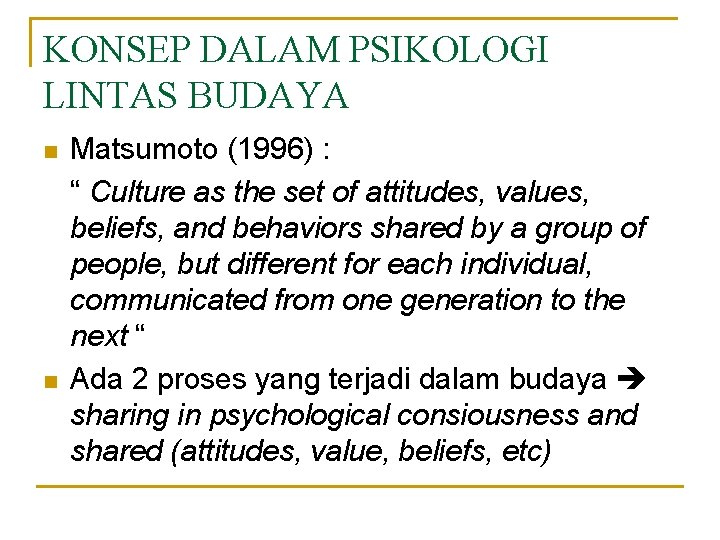 KONSEP DALAM PSIKOLOGI LINTAS BUDAYA n n Matsumoto (1996) : “ Culture as the