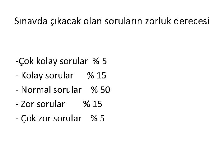 Sınavda çıkacak olan soruların zorluk derecesi -Çok kolay sorular % 5 - Kolay sorular