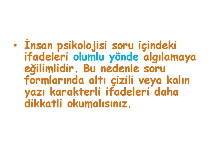  • İnsan psikolojisi soru içindeki ifadeleri olumlu yönde algılamaya eğilimlidir. Bu nedenle soru