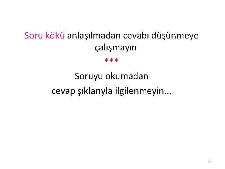 Soru kökü anlaşılmadan cevabı düşünmeye çalışmayın *** Soruyu okumadan cevap şıklarıyla ilgilenmeyin. . .