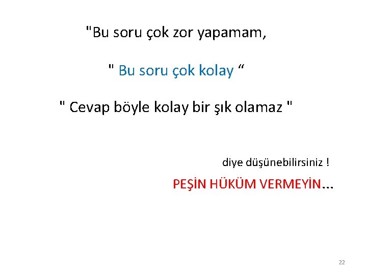 "Bu soru çok zor yapamam, " Bu soru çok kolay “ " Cevap böyle