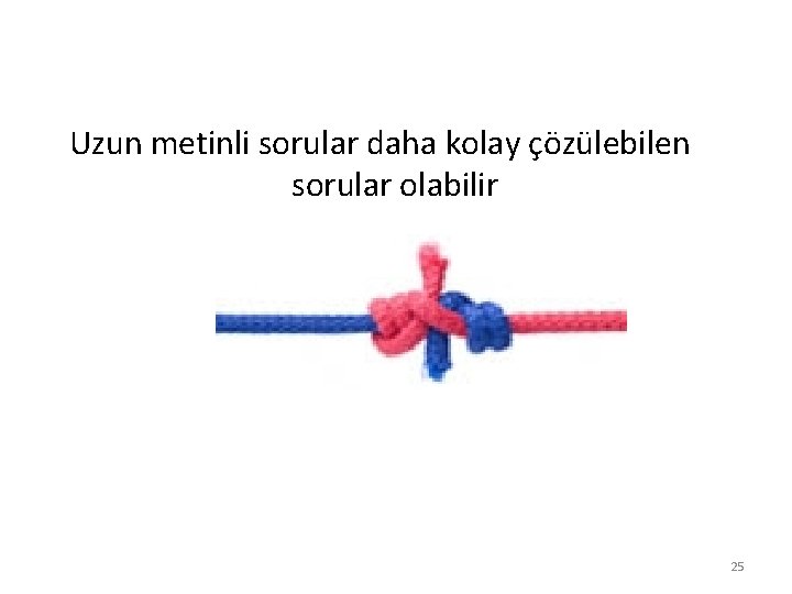 Uzun metinli sorular daha kolay çözülebilen sorular olabilir 25 