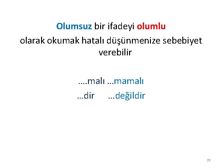 Olumsuz bir ifadeyi olumlu olarak okumak hatalı düşünmenize sebebiyet verebilir …. malı …mamalı …dir