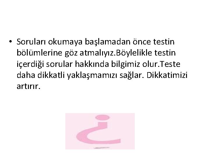  • Soruları okumaya başlamadan önce testin bölümlerine göz atmalıyız. Böylelikle testin içerdiği sorular