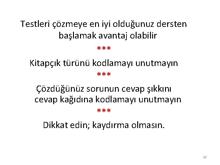 Testleri çözmeye en iyi olduğunuz dersten başlamak avantaj olabilir *** Kitapçık türünü kodlamayı unutmayın