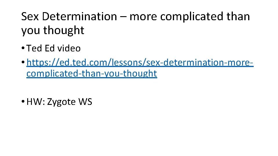 Sex Determination – more complicated than you thought • Ted Ed video • https: