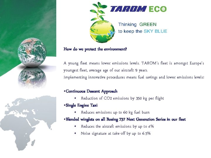 How do we protect the environment? A young fleet means lower emissions levels. TAROM’s