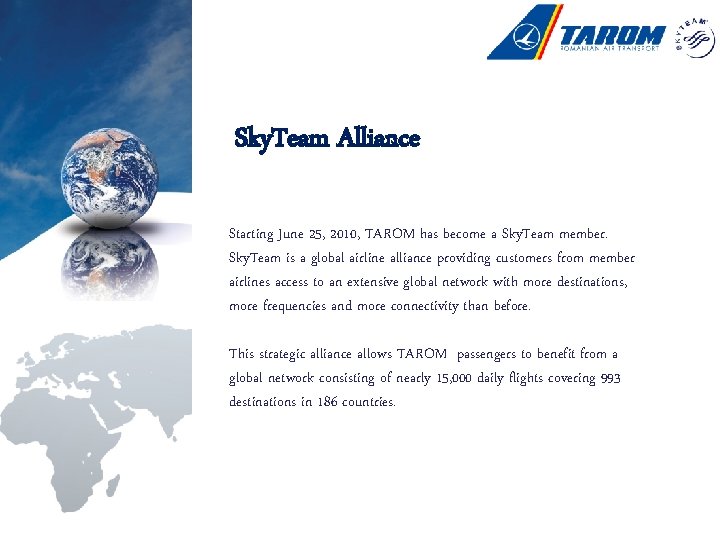 Sky. Team Alliance Starting June 25, 2010, TAROM has become a Sky. Team member.