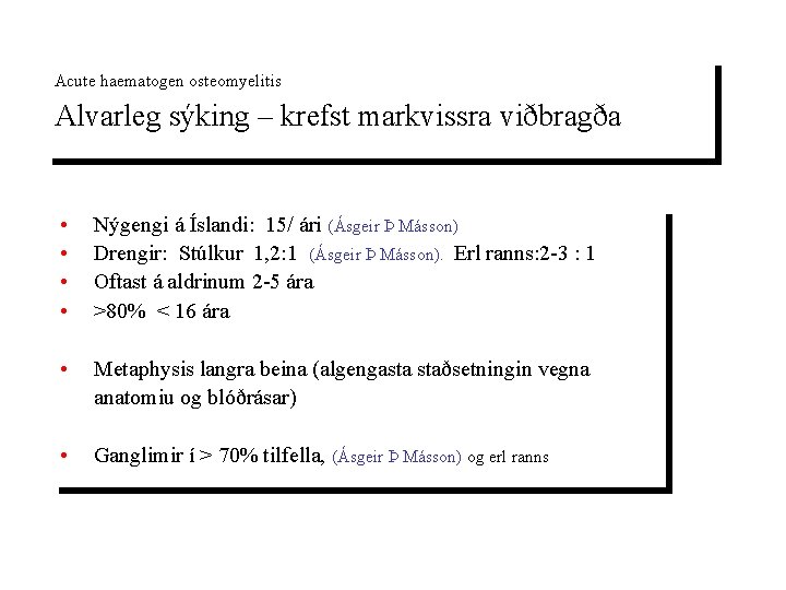 Acute haematogen osteomyelitis Alvarleg sýking – krefst markvissra viðbragða • • Nýgengi á Íslandi: