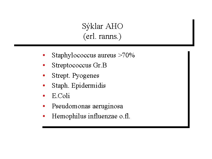 Sýklar AHO (erl. ranns. ) • • Staphylococcus aureus >70% Streptococcus Gr. B Strept.