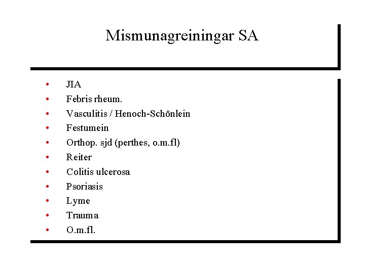 Mismunagreiningar SA • • • JIA Febris rheum. Vasculitis / Henoch-Schönlein Festumein Orthop. sjd