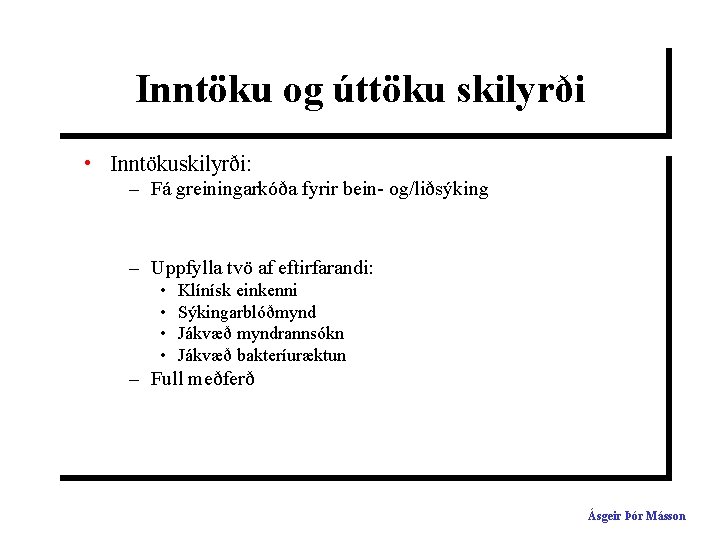 Inntöku og úttöku skilyrði • Inntökuskilyrði: – Fá greiningarkóða fyrir bein- og/liðsýking – Uppfylla
