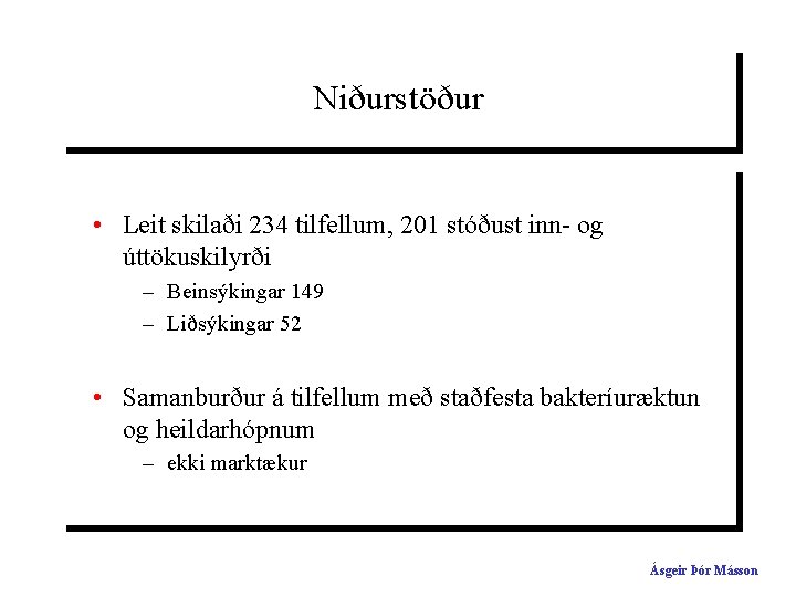 Niðurstöður • Leit skilaði 234 tilfellum, 201 stóðust inn- og úttökuskilyrði – Beinsýkingar 149