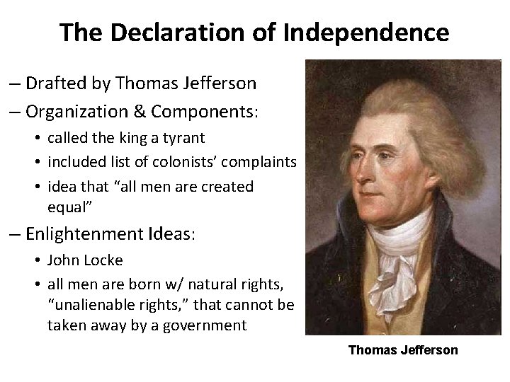 The Declaration of Independence – Drafted by Thomas Jefferson – Organization & Components: •