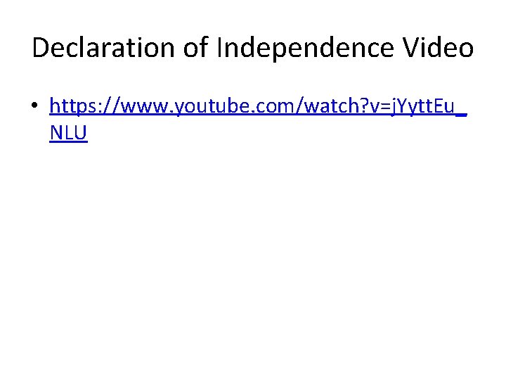 Declaration of Independence Video • https: //www. youtube. com/watch? v=j. Yytt. Eu_ NLU 