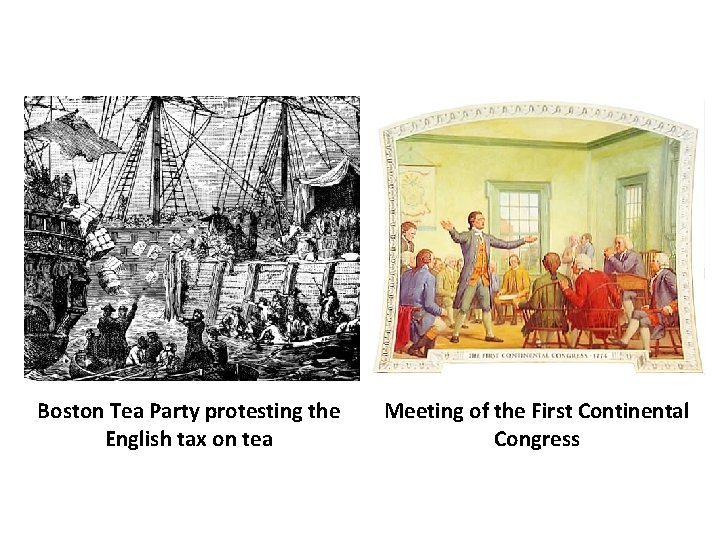 Boston Tea Party protesting the English tax on tea Meeting of the First Continental