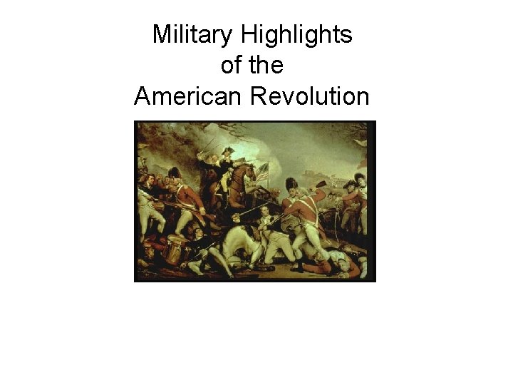 Military Highlights of the American Revolution Chapter 4, Sections 3 & 4 