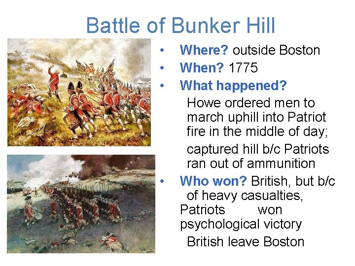 Battle of Bunker Hill • • Where? outside Boston When? 1775 What happened? Howe