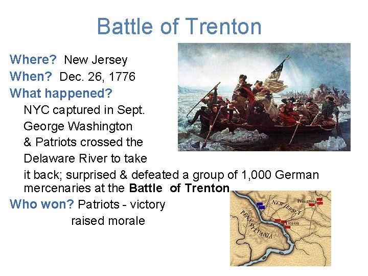 Battle of Trenton Where? New Jersey When? Dec. 26, 1776 What happened? NYC captured