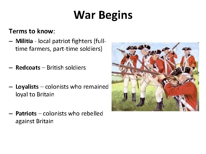 War Begins Terms to know: – Militia - local patriot fighters (fulltime farmers, part-time
