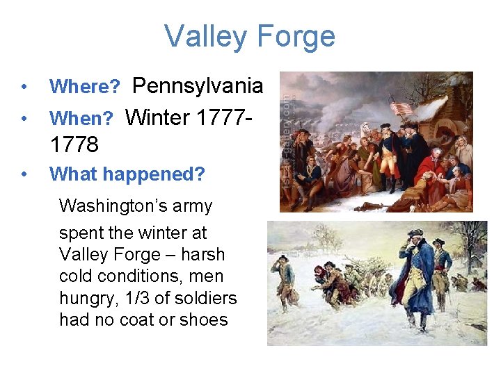 Valley Forge • Where? Pennsylvania • When? Winter 1777 - 1778 • What happened?