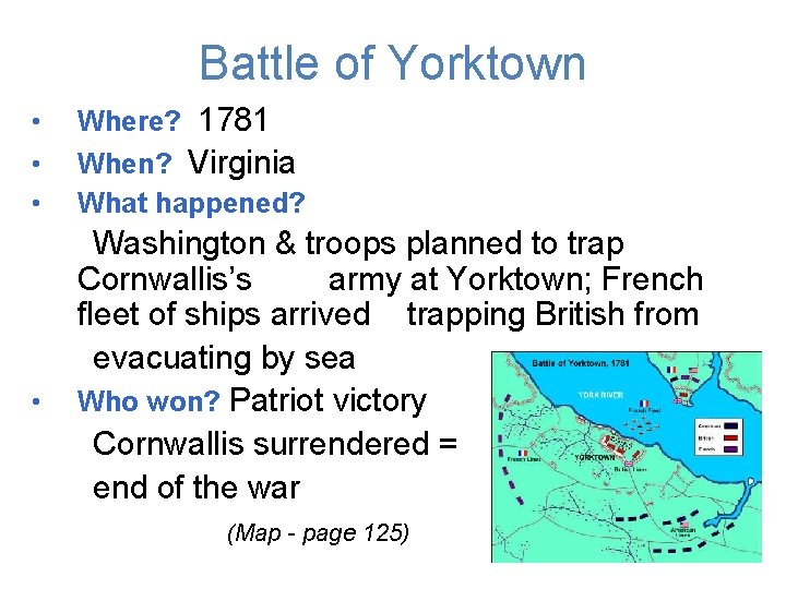 Battle of Yorktown • • Where? 1781 When? Virginia What happened? Washington & troops